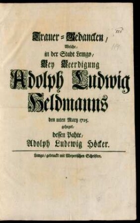 Trauer-Gedancken, Welche, in der Stadt Lemgo, Bey Beerdigung Adolph Ludwig Heldmanns den 11ten Martz 1725. geheget, dessen Pahte