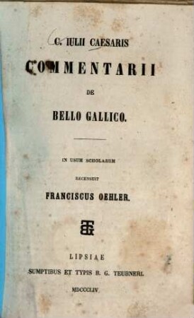 C. Iulii Caesaris Commentarii de bello gallico : In usum scholarum rec. Franciscus Oehler