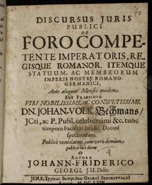 Discursus Iuris Publici De Foro Competente Imperatoris, Regisque Romanor. Itemque Statuum, Ac Membrorum Imperii Nostri Romano. Germanici