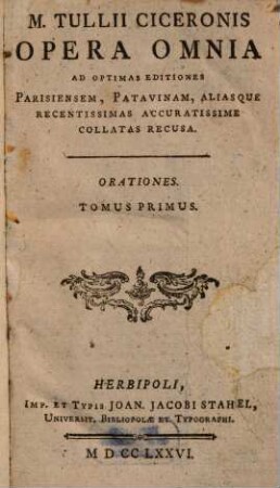 M. Tullii Ciceronis Opera Omnia : Ad Optimas Editiones Parisiensem, Patavinam, Aliasque Recentissimas Accuratissime Collatas Recusa, 1. Orationes