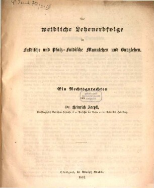 Die weibliche Lehenerbfolge in Fuldische und Pfalz-Fuldische Mannlehen und Burglehen : ein Rechtsgutachten