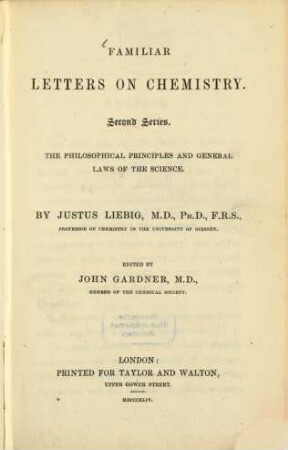 Familiar Letters on Chemistry : Second Series. The philosophical Principles and general Laws of the Science. Edited by John Gardner