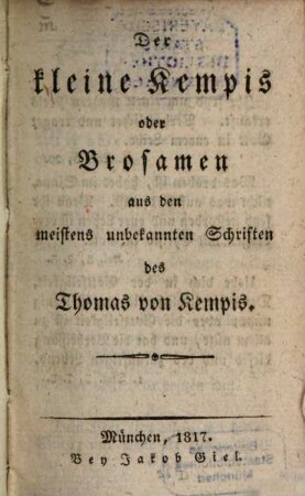 Der kleine Kempis : oder Brosamen aus den meistens unbekannten Schriften des Thomas v. Kempis