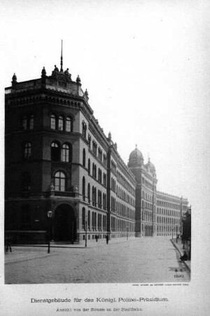 Dienstgebäude für das königl. Polizei-Präsidium. Ansicht von der Strasse an der Stadtbahn