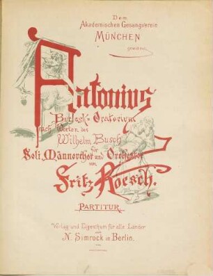 Antonius : Burlesk-Oratorium nach Worten des Wilhelm Busch ; für Soli, Männerchor und Orchester ; dem Akademischen Gesangverein München gewidmet