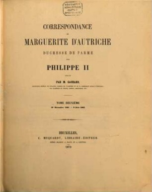 Correspondance de Marguerite d'Autriche Duchesse de Parme avec Philippe II, 2. 19 décembre 1561 - 6 juin 1563