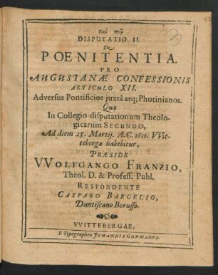 Disputatio II. De Poenitentia : Pro Augustanae Confessionis Articulo XII. Adversus Pontificios iuxta atq[ue] Photinianos