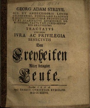 Georg Adam Struvii ... Tractatvs Exhibens Ivra Ac Privilegia Senectvtis : = Von Freyheiten Alter betagter Leute