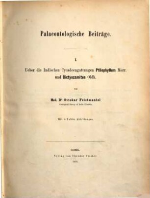 Palaeontologische Beiträge. 1, Über die indischen Cycadeengattungen Ptilophyllum und Dictozamites Oldh.