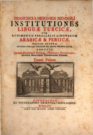 Francisci à Mesgnien Meninski Institutiones Linguæ Turcicæ, Cum Rudimentis Parallelis Linguarum Arabicæ et Persicæ, Tomus Primus