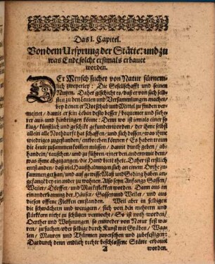 Von Ursprung und Aufnehmen der Städte : Ein sonderbares Historisches und Politisches Tractätlein, Darinnen Von denen Ursachen, warüm die Städte anfänglich erbauet, wodurch sie zugenommen, und jederzeit in treffliches Aufnehmen, Magnificentz, Hoheit, Ansehen und zu großer Herrlichkeit, Macht und Reichthum gekommen, und noch gelangen können: Auch woher derselben Wohlfahrt und Beschwerden rühren, aus ICtis, Historicis und Politicis gründlich discurriret wird