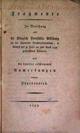 Fragmente In Beziehung auf die Königlich Preussische Erklärung an die allgemeine Reichsversammlung, in Betreff des zu Basel am 3ten April 1795 geschlossenen Friedens, und die dawider erschienenen Anmerkungen eines Ungenannten