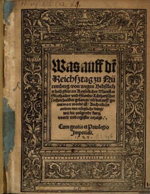 Was auff de[m] Reichsztag zu Nüremberg von wegen Bebstlicher heiligkeit an Keyserlicher Maiestat Stathalter vnd Stende Luetherischer sachen halben gelangt vn[d] darauff geantwort worde[n] ist Auch etliche andere mer nützliche ding ...