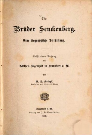 Die Brüder Senckenberg : eine biographische Darstellung ; nebst einem Anhang über Goethe's Jugendzeit in Frankfurt a.M.