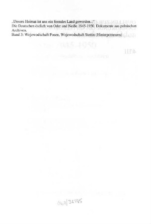 Die Deutschen östlich von Oder und Neiße 1945-1950 : Dokumente aus polnischen Archiven, Band 3. Wojewodschaft Posen. Wojewodschaft Stettin (Hinterpommern)