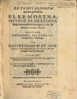 De Tribvs Bonorvm operum generibus, Eleemosyna, Ieivnio Et Oratione, deque eorundem operum vi, vsu, & ratione : Libri Tres