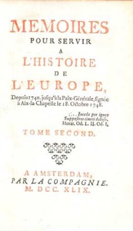 Mémoires Pour Servir À L'Histoire De L'Europe Depuis 1740 jusqu'à la Paix-Générale, signée à Aix-la-Chapelle le 18.Octobre 1748. 2
