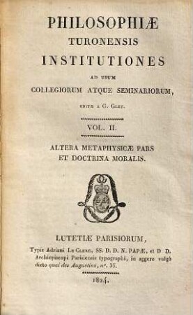Philosophiae turonensis institutiones ad usum collegiorum seminariorum, Vol.II. Altera metaphysicae pars et doctrina moralis