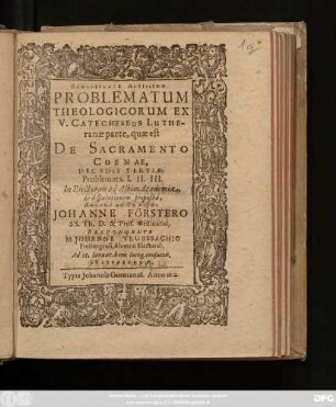 Problematum Theologicorum Ex V. Catecheseōs Lutheranae parte, quae est De Sacramento Coenae, Decadis Tertiae: Problemata. I. II. III