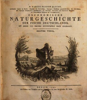 D. Marcus Elieser Bloch's ... Oeconomische Naturgeschichte der Fische Deutschlands, 1. Oeconomische Naturgeschichte der Fische Deutschlands ; 1 : mit 37 Kupf.