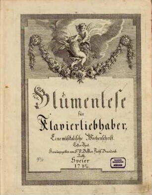Blumenlese für Klavierliebhaber : e. musikal. Wochenschrift, 1782,1. 104 S.