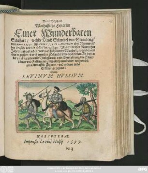 Vierte Schiffart.|| Warhafftige Historien || Einer Wunderbaren || Schiffart/ welche Vlrich Schmidel von Straubing/|| von Anno 1534 biß Anno 1554 in Americam oder Newenwelt/|| bey Brasilia vnd Rio della Plata gethan ... || durch ermelten Schmidel selbs beschrieben/ An jetzt a=||ber an Tag geben mit Verbesserung vnd Corrigierung der Stätt/|| Länder vnd Flüß namen/ deßgleichen mit einer nothwendi=||gen Landtaffel/ Figuren/ vnd anderer mehr || Erklerung/ gezieret/|| Durch/|| LEVINVM HVLSIVM.||