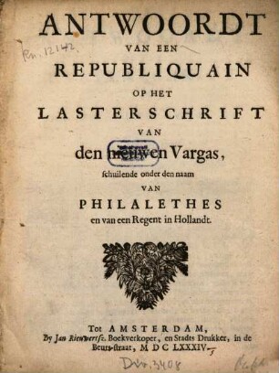 Antwoordt Van Een Republiquain Op Het Lasterschrift Van den nieuwen Vargas, schuilende onder den naam Van Philalethes en van een Regent in Hollandt