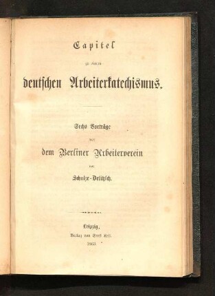 Capitel zu einem deutschen Arbeiterkatechismus : sechs Vorträge vor dem Berliner Arbeiterverein