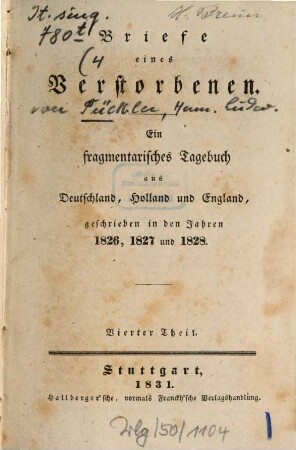 Briefe eines Verstorbenen : Ein fragmentarisches Tagebuch. 4, Ein fragmentarisches Tagebuch aus Deutschland, Holland und England, geschrieben in den Jahren 1826, 1827 und 1828