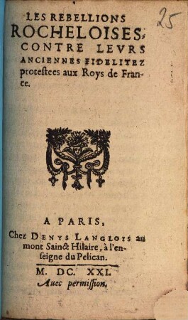 Les Rebellions Rocheloises, Contre Levrs Anciennes Fidelitez protestees aux Roys de France