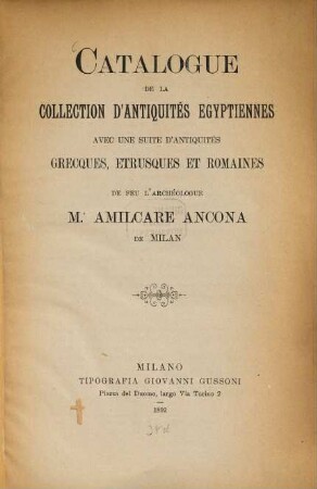 Catalogue de la collection d'antiquités égyptiennes avec une suite d'antiquités grecques, étrusques et romaines de feu l'archéologue Mr Amilcare Ancona de Milan