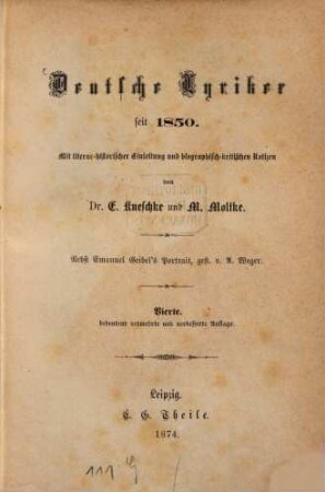Deutsche Lyriker seit 1850 : Mit literar. historischer Einleitung und biographischkaitischen Notizen von Dr. E. Kneschke u. M. Moltke. Nebst Emauel Geibel's Portrait, gest. v. A. Weger