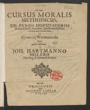 Cursus Moralis Methodicus : XIII. Pensis Disputatoriis Inclusa Tabellis Praecepta, Quaestiones & Effata iusta brevitate exhibentibus