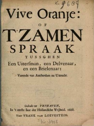 Vive Oranje: Of T'Zamenspraak Tussghen [sic!] Een Uitersman, een Delvenaar, en een Brielenaar: Varende van Amsterdam na Uitrecht