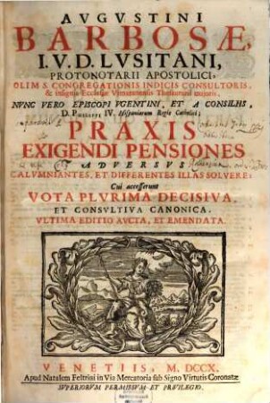 Avgvstini Barbosae, I. V. D. Lvsitani ... Praxis Exigendi Pensiones Adversvs Calvmniantes, Et Differentes Illas Solvere, [1]