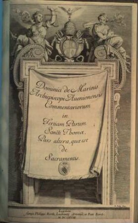 Expositio Commentaria In ... Partem Angelici Doctoris Sancti Thomæ, 3,2. Dominici de Marinis Archiepiscopi Auenionensis Commentariorum in Tertiam Partem Sancti Thomae Pars altera, quae est de Sacramentis