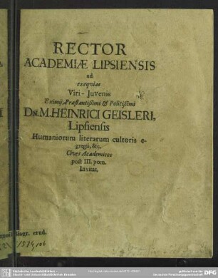 Rector Academiae Lipsiensis ad exequias Viri-Iuvenis Eximii, Praestantißimi & Politißimi Dn. M. Heinrici Geisleri, ... Cives Academicos post III. pom. Invitat : [progr. ad exequias Henr. Geisleri]