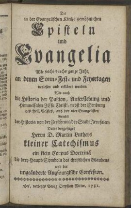 Die in der Evangelischen Kirche gewöhnlichen Episteln und Evangelia Wie solche durchs ganze Jahr, an denen Sonn- Fest- und Feyertagen verlesen und erkläret werden [...]