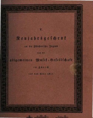 Neujahrsgeschenk an die Zürcherische Jugend von der Allgemeinen Musikgesellschaft in Zürich, 5. 1817