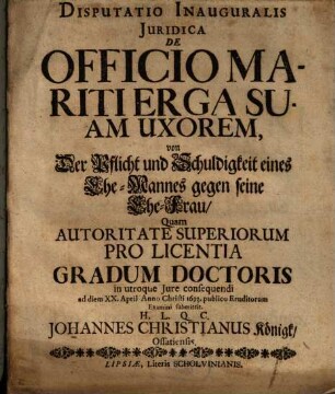 Disputatio Inauguralis Iuridica De Officio Mariti Erga Suam Uxorem : = von Der Pflicht und Schuldigkeit eines Ehe-Mannes gegen seine Ehe-Frau