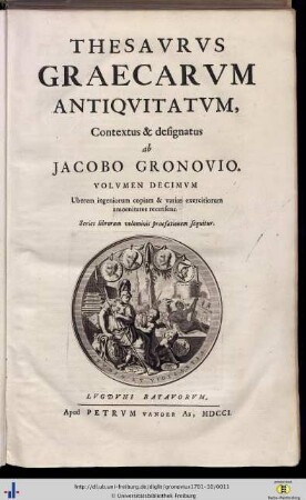 Band 10: Uberem ingeniorem copiam & varias exercitiorum amoenitates recensens: Thesavrvs Graecarvm Antiqvitatvm: in quo continentur Effigies Virorum ac Foeminarum Illustrium, quibus in Graecis aut Latinis monumentis aliqua memoriae pars datur, & in quocunque Orbis Terrarum spatio ob historiam, vel res gestas, vel inventa, vel locis nomina data, ac doctrinam meruerunt cognosci ...
