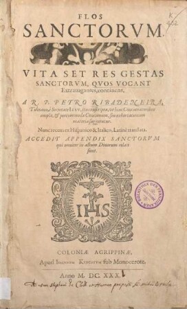 1: Flos Sanctorvm, Sev Vitæ Et Res Gestæ Sanctorvm Ex Probatis Scriptoribus selectæ, ...
