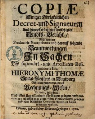 Copiae Einiger Obrigkeitlichen Decret- und Signaturen ... In Sachen ... Hieronymi Thomae Spital-Meisters in Augspurg Bis zehen Jahren verzögertes Rechnungs-Wesen ...
