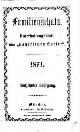 Familienschatz : tägliche Unterhaltungsbeilage zum Bayerischen Kurier. 1871, 1871 = Jg. 15