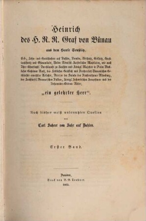 Heinrich des H. R. R. Graf von Bünau aus dem Hause Seußlitz, Erb-, Lehn- und Gerichtsherr auf Dahlen, Domsen, Nöthnitz, Göllnitz, Großtauschwitz und Oßmanstädt ... "ein gelehrter Herr", 1. [Bis zum Sturze des Cabinetsministers Grafen Carl Hoym (März 1731)]