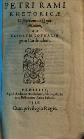 Petri Rami Rhetoricae distinctiones in Quintilianum : ad Carolum Lotharingum cardinalem