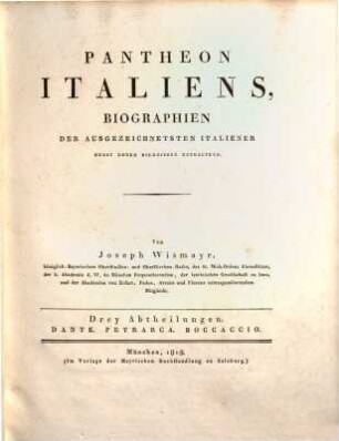Pantheon Italiens : Biographien der ausgezeichnetsten Italiener nebst deren Bildnissen enthaltend ; drey Abtheilungen: Dante, Petrarca, Boccaccio
