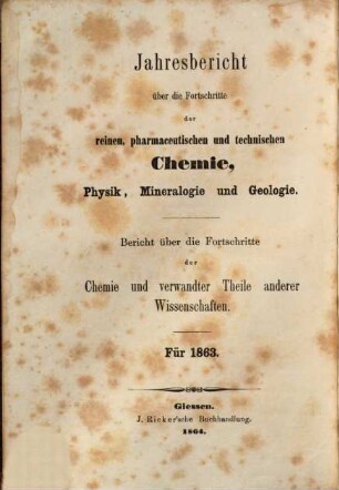 Jahresbericht über die Fortschritte der Chemie und verwandter Teile anderer Wissenschaften. 1863