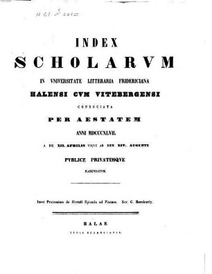 Index scholarum in Universitate Litteraria Fridericiana Halensi cum Vitebergensi Consociata ... publice privatimque habendarum. SS 1847
