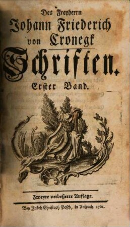 Des Freyherrn Johann Friederich von Cronegk Schriften, 1